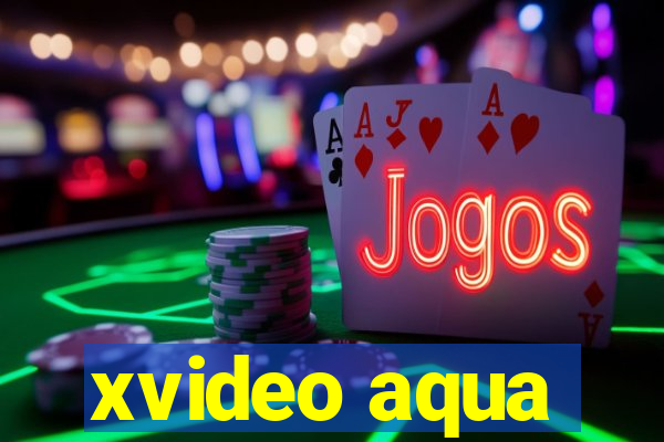xvideo aqua
